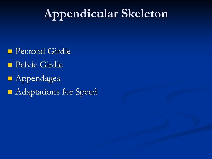 Appendicular Skeleton Pectoral Girdle n Pelvic Girdle n Appendages n Adaptations for Speed n