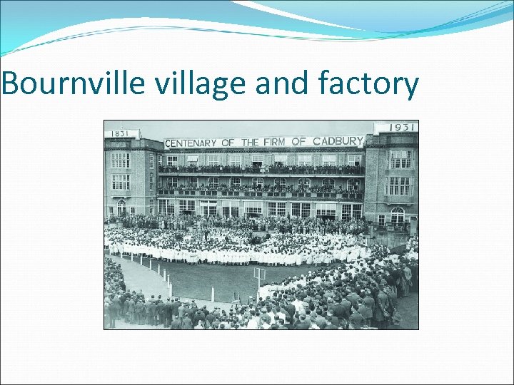 Bournville village and factory 