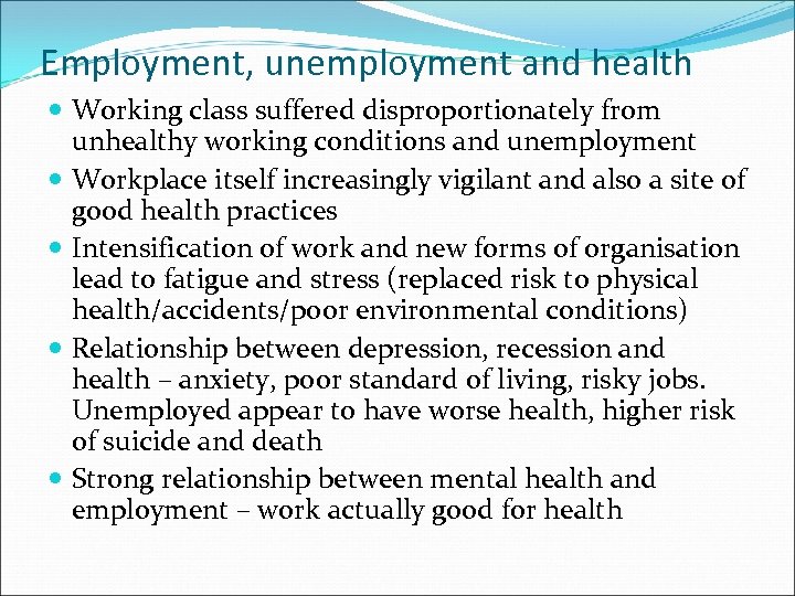 Employment, unemployment and health Working class suffered disproportionately from unhealthy working conditions and unemployment