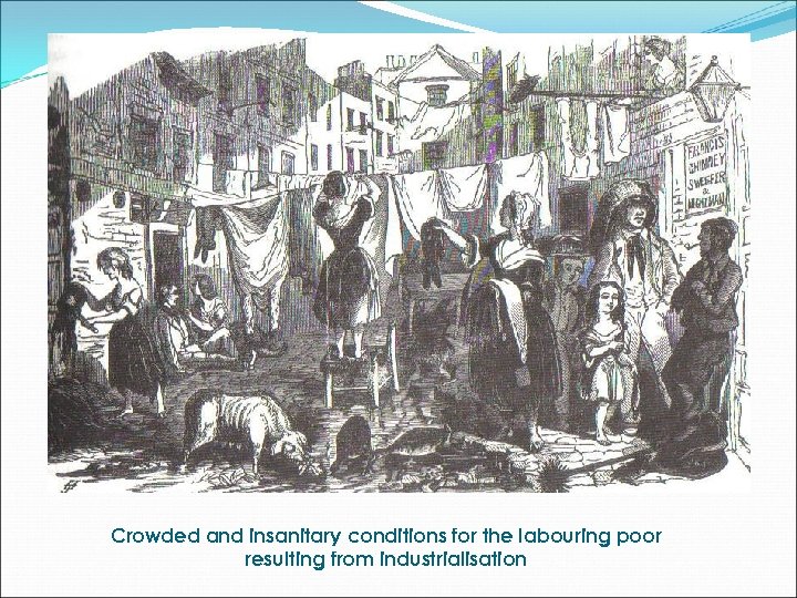 Crowded and insanitary conditions for the labouring poor resulting from industrialisation 