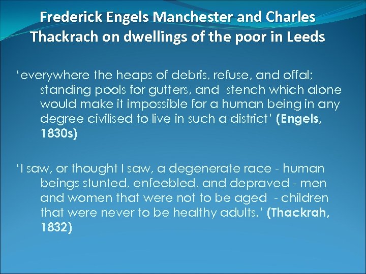 Frederick Engels Manchester and Charles Thackrach on dwellings of the poor in Leeds ‘everywhere