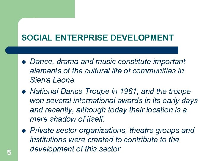 SOCIAL ENTERPRISE DEVELOPMENT l l l 5 Dance, drama and music constitute important elements