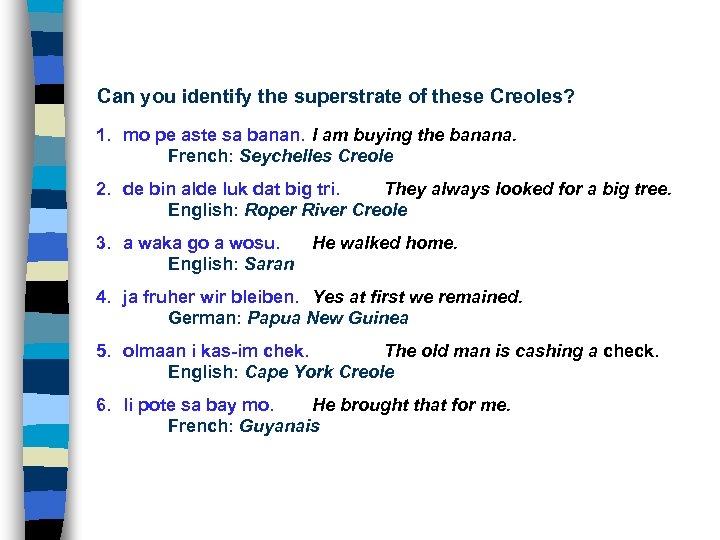 Can you identify the superstrate of these Creoles? 1. mo pe aste sa banan.