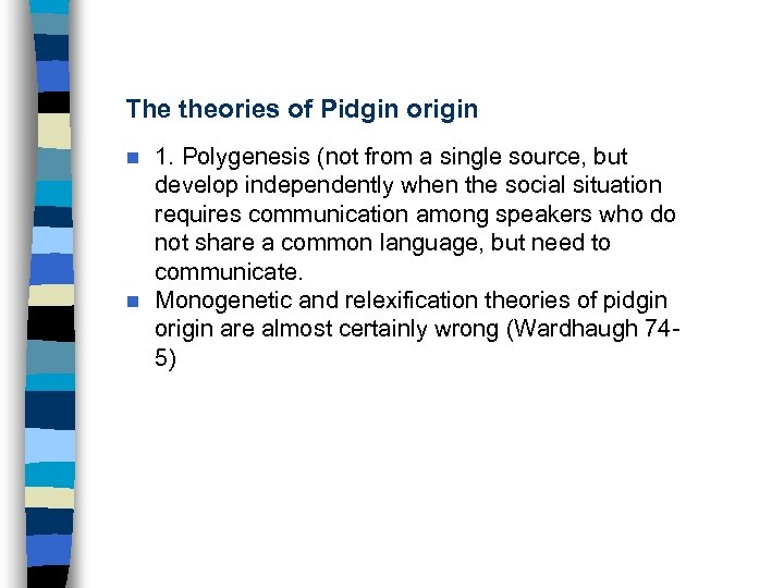 The theories of Pidgin origin 1. Polygenesis (not from a single source, but develop