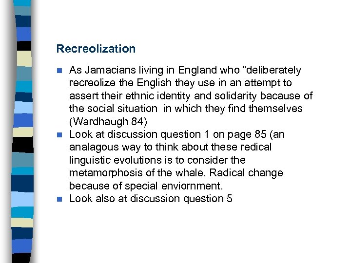 Recreolization As Jamacians living in England who “deliberately recreolize the English they use in