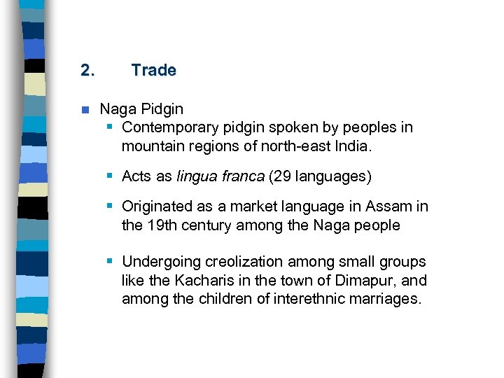 2. n Trade Naga Pidgin § Contemporary pidgin spoken by peoples in mountain regions