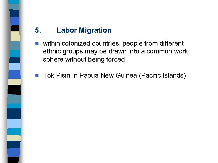 5. Labor Migration n within colonized countries, people from different ethnic groups may be