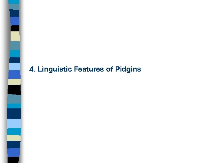 4. Linguistic Features of Pidgins 