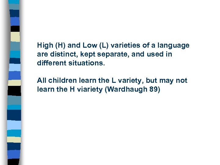 High (H) and Low (L) varieties of a language are distinct, kept separate, and