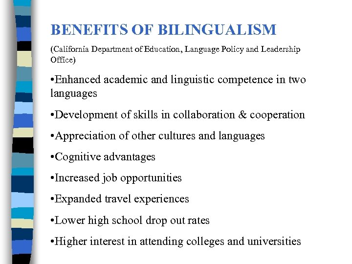 BENEFITS OF BILINGUALISM (California Department of Education, Language Policy and Leadership Office) • Enhanced