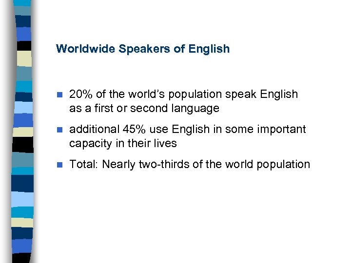 Worldwide Speakers of English n 20% of the world’s population speak English as a