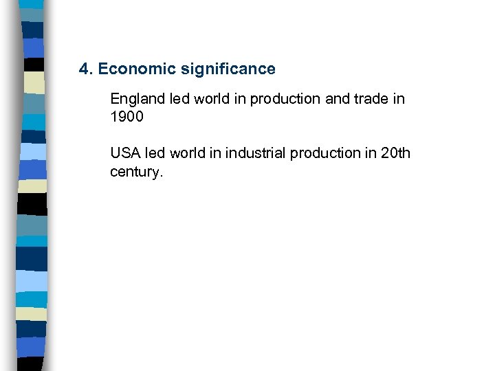 4. Economic significance England led world in production and trade in 1900 USA led