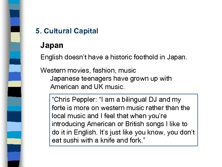 5. Cultural Capital Japan English doesn’t have a historic foothold in Japan. Western movies,