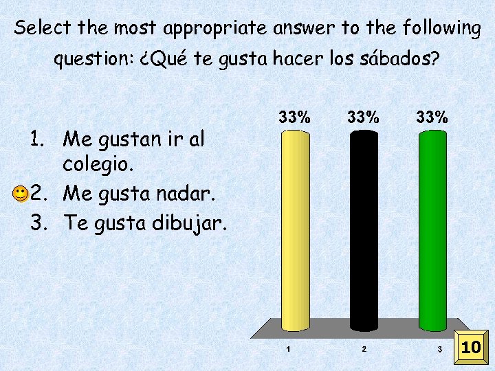 Select the most appropriate answer to the following question: ¿Qué te gusta hacer los