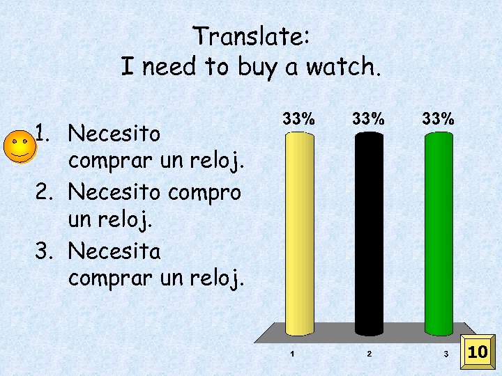 Translate: I need to buy a watch. 1. Necesito comprar un reloj. 2. Necesito