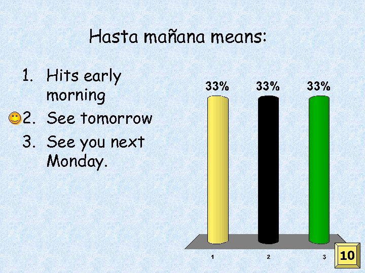 Hasta mañana means: 1. Hits early morning 2. See tomorrow 3. See you next