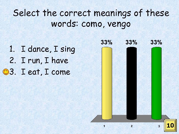 Select the correct meanings of these words: como, vengo 1. I dance, I sing