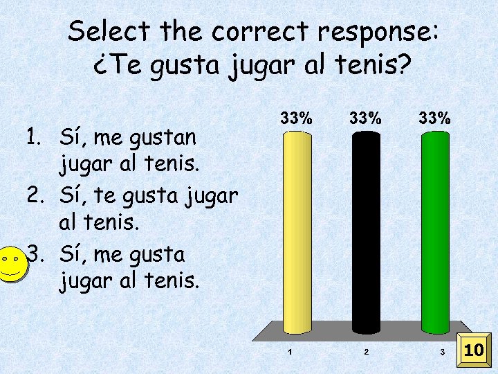 Select the correct response: ¿Te gusta jugar al tenis? 1. Sí, me gustan jugar