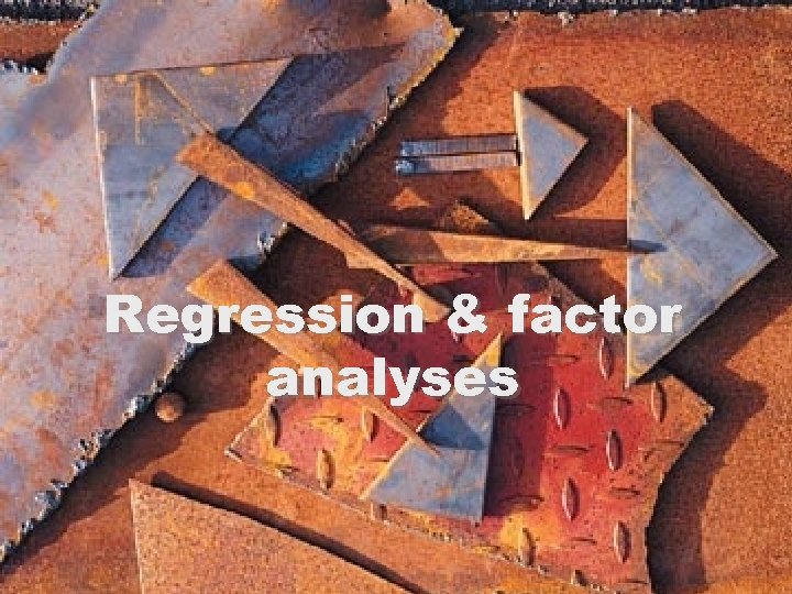 Regression & factor analyses 