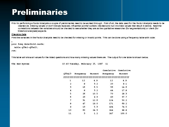 Preliminaries Prior to performing a Factor Analysis a couple of preliminaries need to be