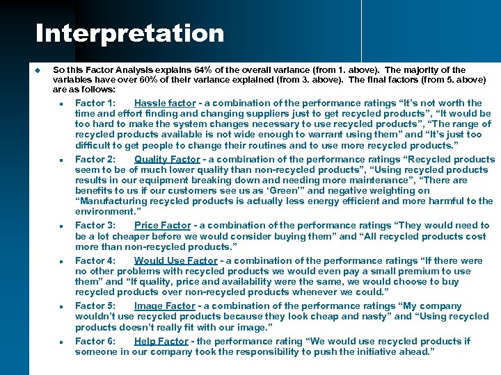 Interpretation u So this Factor Analysis explains 64% of the overall variance (from 1.