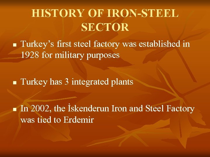 HISTORY OF IRON-STEEL SECTOR n n n Turkey’s first steel factory was established in