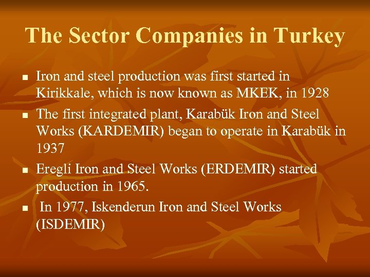 The Sector Companies in Turkey n n Iron and steel production was first started