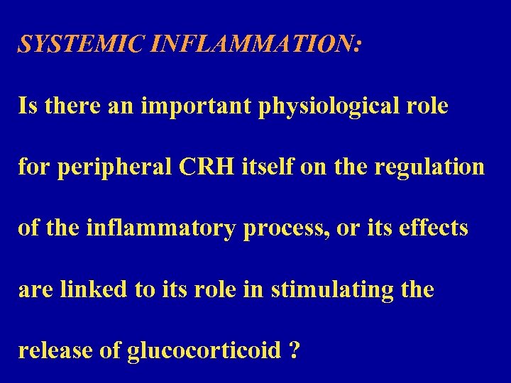 SYSTEMIC INFLAMMATION: Is there an important physiological role for peripheral CRH itself on the