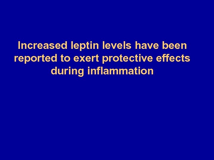 Increased leptin levels have been reported to exert protective effects during inflammation 