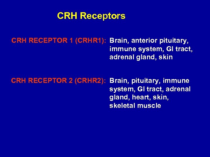CRH Receptors CRH RECEPTOR 1 (CRHR 1): Brain, anterior pituitary, immune system, GI tract,