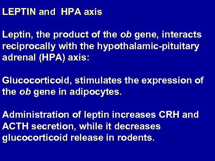 LEPTIN and HPA axis Leptin, the product of the ob gene, interacts reciprocally with