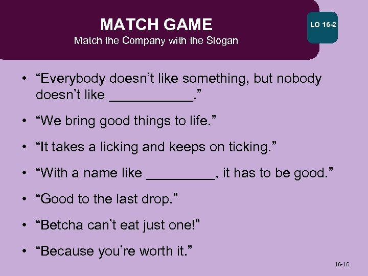 MATCH GAME LO 16 -2 Match the Company with the Slogan • “Everybody doesn’t
