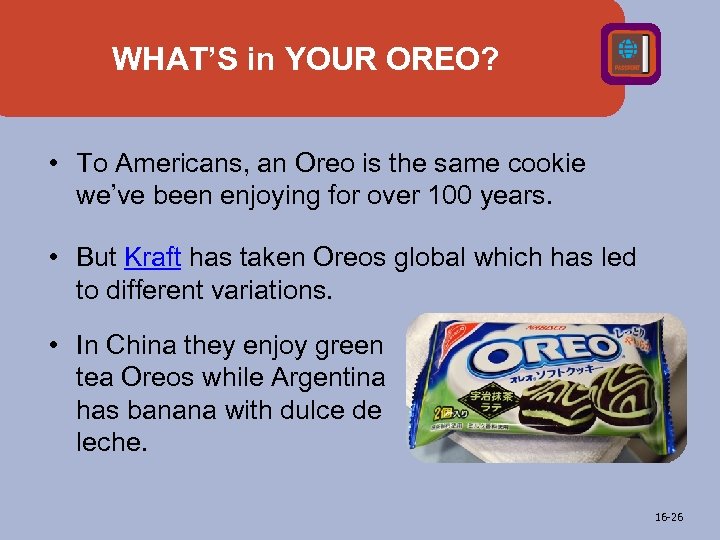 WHAT’S in YOUR OREO? • To Americans, an Oreo is the same cookie we’ve
