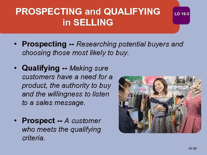 PROSPECTING and QUALIFYING in SELLING LO 16 -3 • Prospecting -- Researching potential buyers