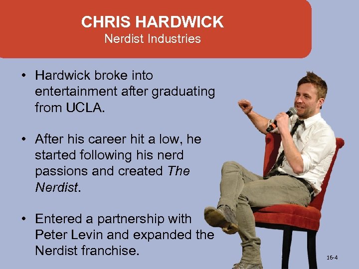 CHRIS HARDWICK Nerdist Industries • Hardwick broke into entertainment after graduating from UCLA. •