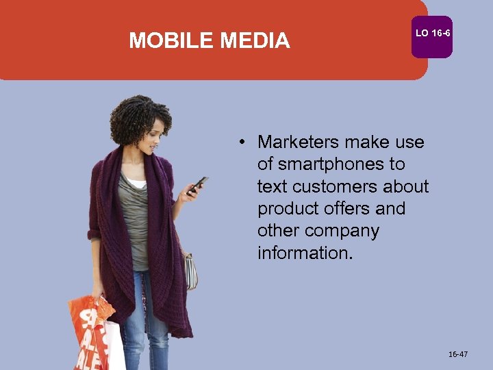 MOBILE MEDIA LO 16 -6 • Marketers make use of smartphones to text customers