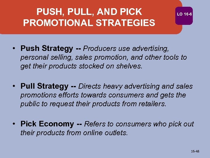 PUSH, PULL, AND PICK PROMOTIONAL STRATEGIES LO 16 -6 • Push Strategy -- Producers