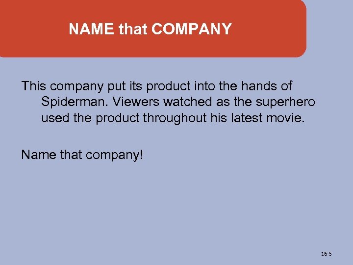 NAME that COMPANY This company put its product into the hands of Spiderman. Viewers