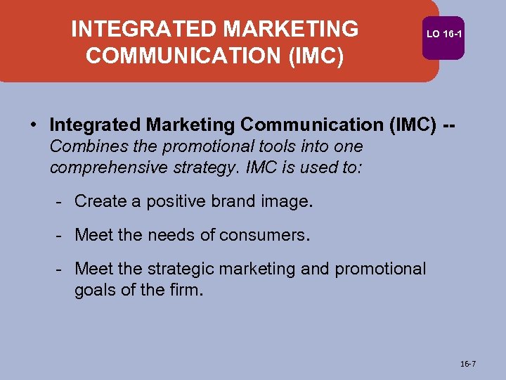 INTEGRATED MARKETING COMMUNICATION (IMC) LO 16 -1 • Integrated Marketing Communication (IMC) -Combines the