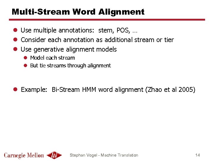 Multi-Stream Word Alignment l Use multiple annotations: stem, POS, … l Consider each annotation