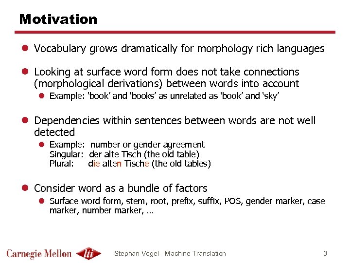 Motivation l Vocabulary grows dramatically for morphology rich languages l Looking at surface word