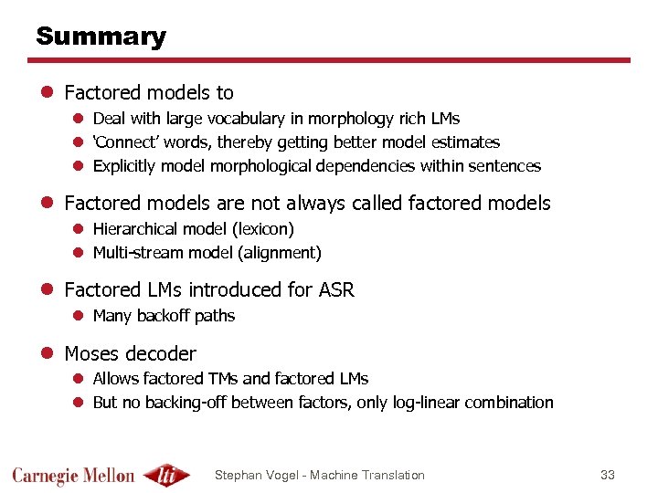 Summary l Factored models to l Deal with large vocabulary in morphology rich LMs