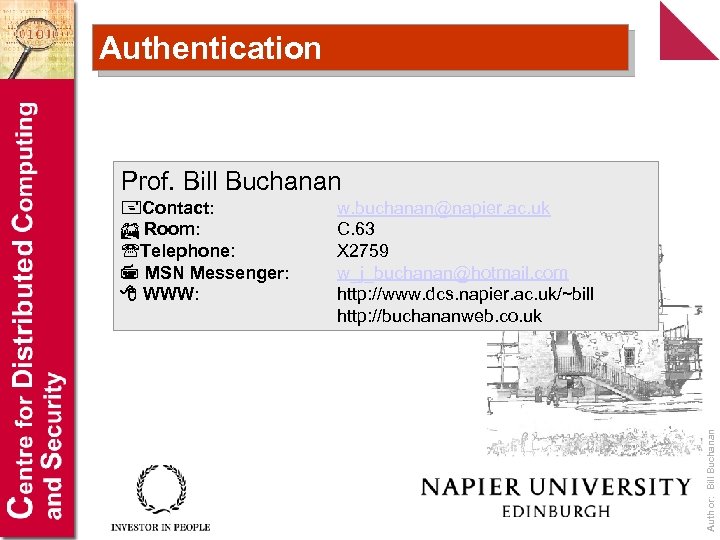 Authentication Prof. Bill Buchanan w. buchanan@napier. ac. uk C. 63 X 2759 w_j_buchanan@hotmail. com