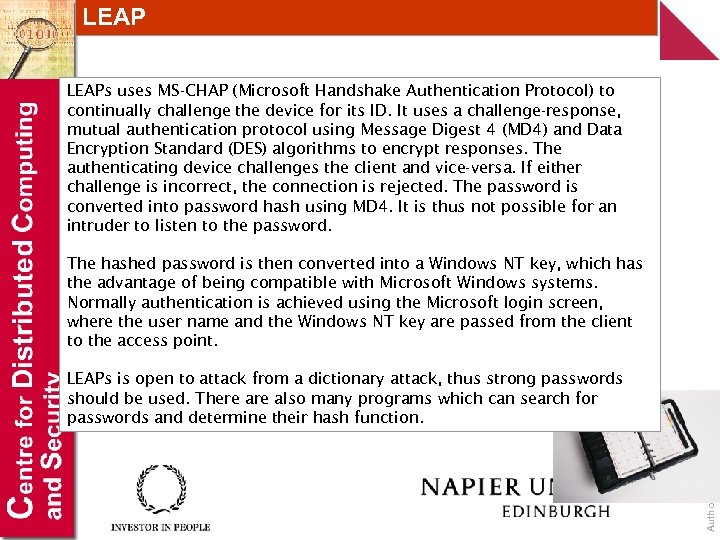 LEAPs uses MS-CHAP (Microsoft Handshake Authentication Protocol) to continually challenge the device for its