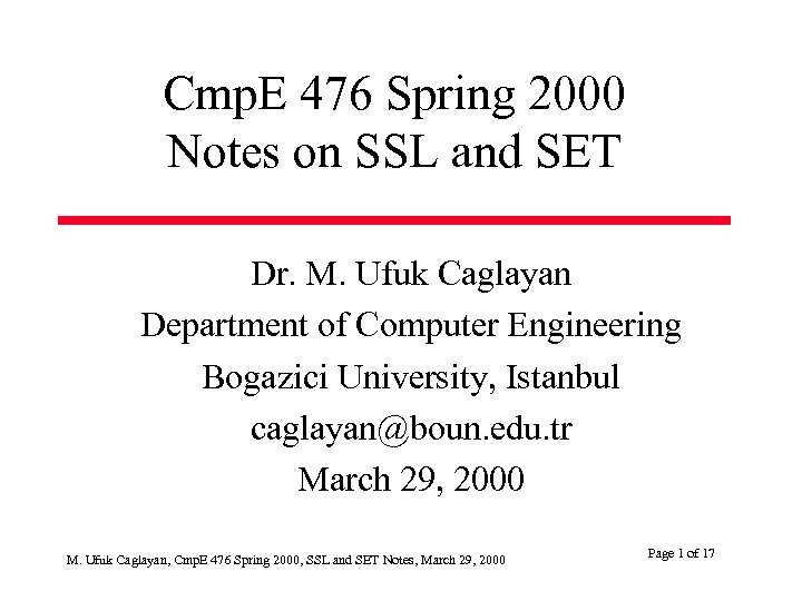 Cmp. E 476 Spring 2000 Notes on SSL and SET Dr. M. Ufuk Caglayan