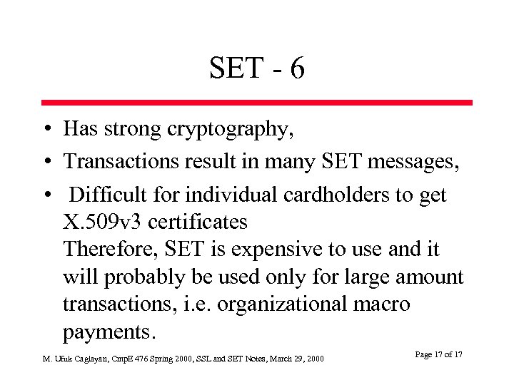 SET - 6 • Has strong cryptography, • Transactions result in many SET messages,