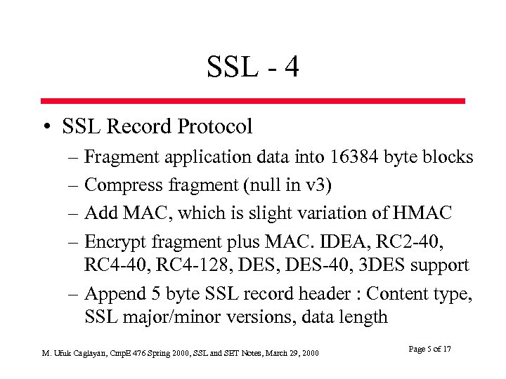 SSL - 4 • SSL Record Protocol – Fragment application data into 16384 byte