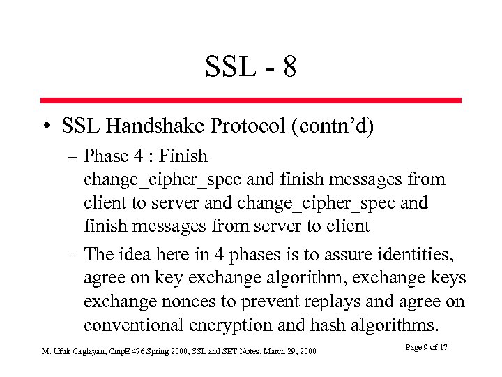 SSL - 8 • SSL Handshake Protocol (contn’d) – Phase 4 : Finish change_cipher_spec