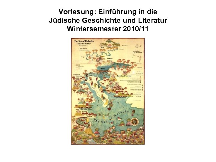 Vorlesung: Einführung in die Jüdische Geschichte und Literatur Wintersemester 2010/11 
