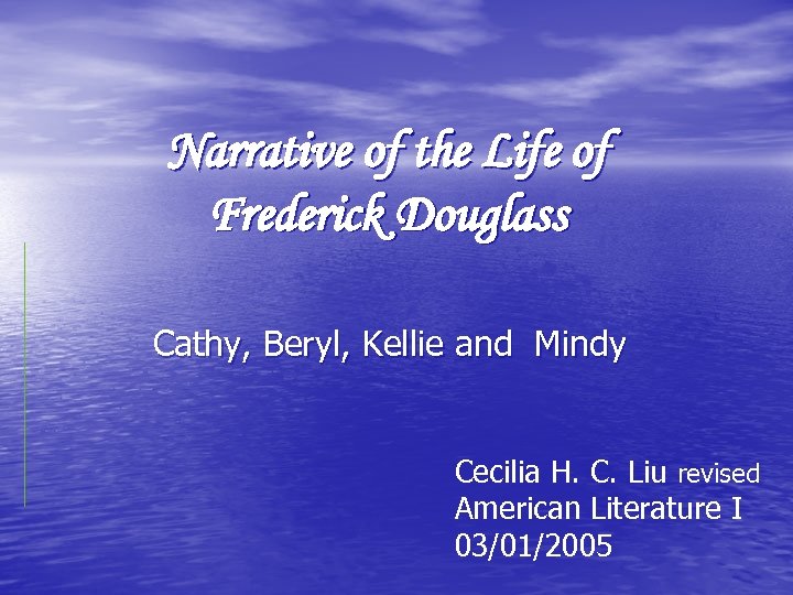 Narrative of the Life of Frederick Douglass Cathy, Beryl, Kellie and Mindy Cecilia H.